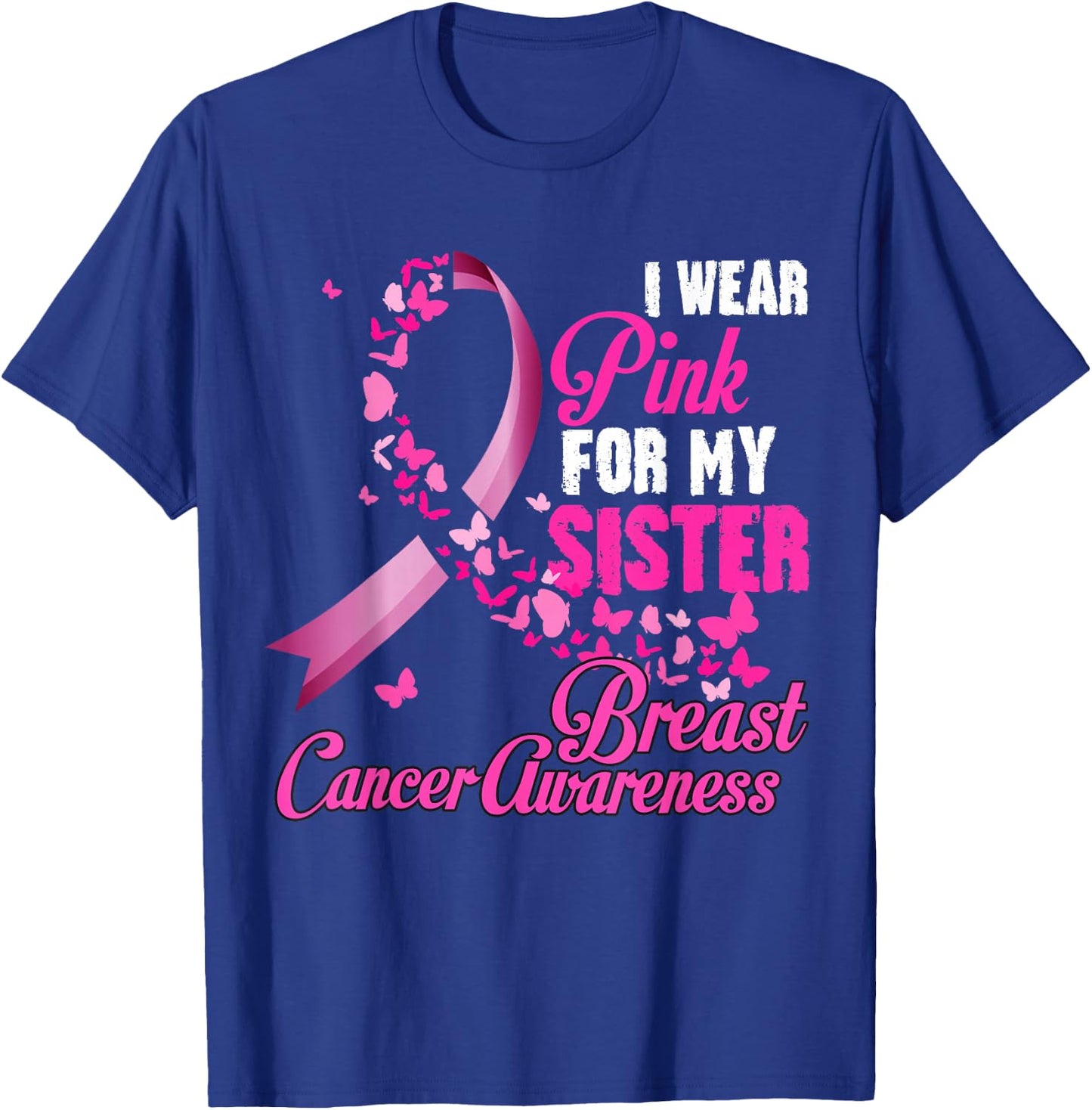 I Wear Pink For My Sister Breast Cancer Awareness Support T-Shirt - T-Shirt | Royal