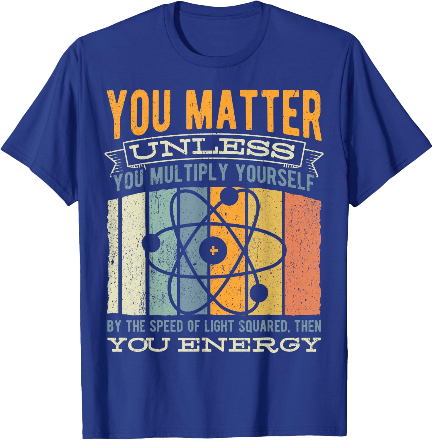 You Matter Unless You Then Multiply Your Energy - Science T-Shirt - T-Shirt | Royal