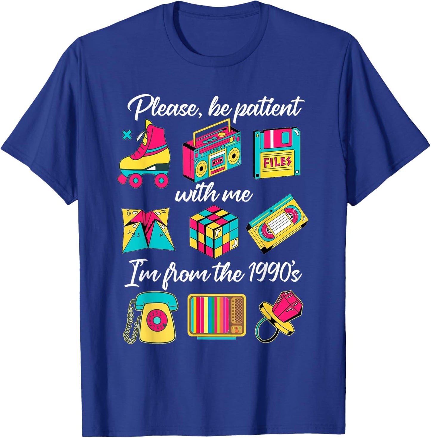 Made in The 90s Be Patient with Me I'm from The 1990's T-Shirt - T-Shirt | Royal