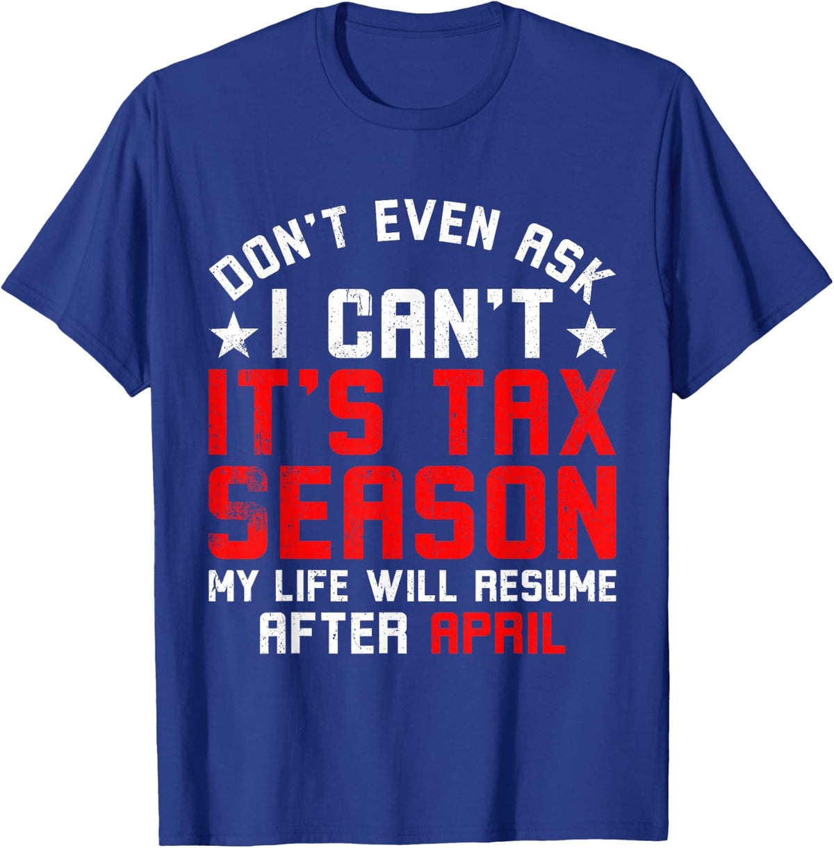 Funny Tax Season Don't Even Ask I Can't It's Tax Season T-Shirt - T-Shirt | Royal