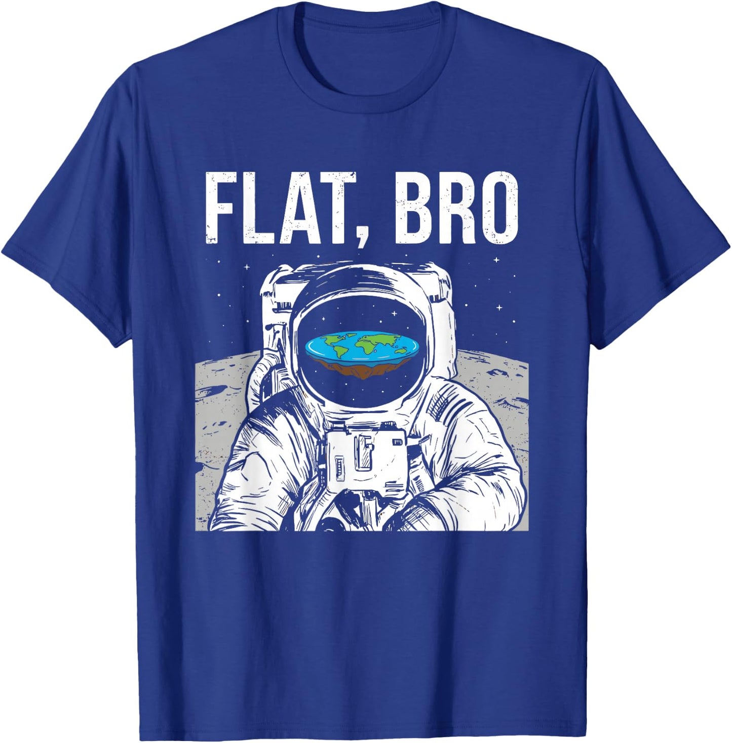 Flat Bro, Funny Flat Earth Society Astronaut in Space T-Shirt - T-Shirt | Royal