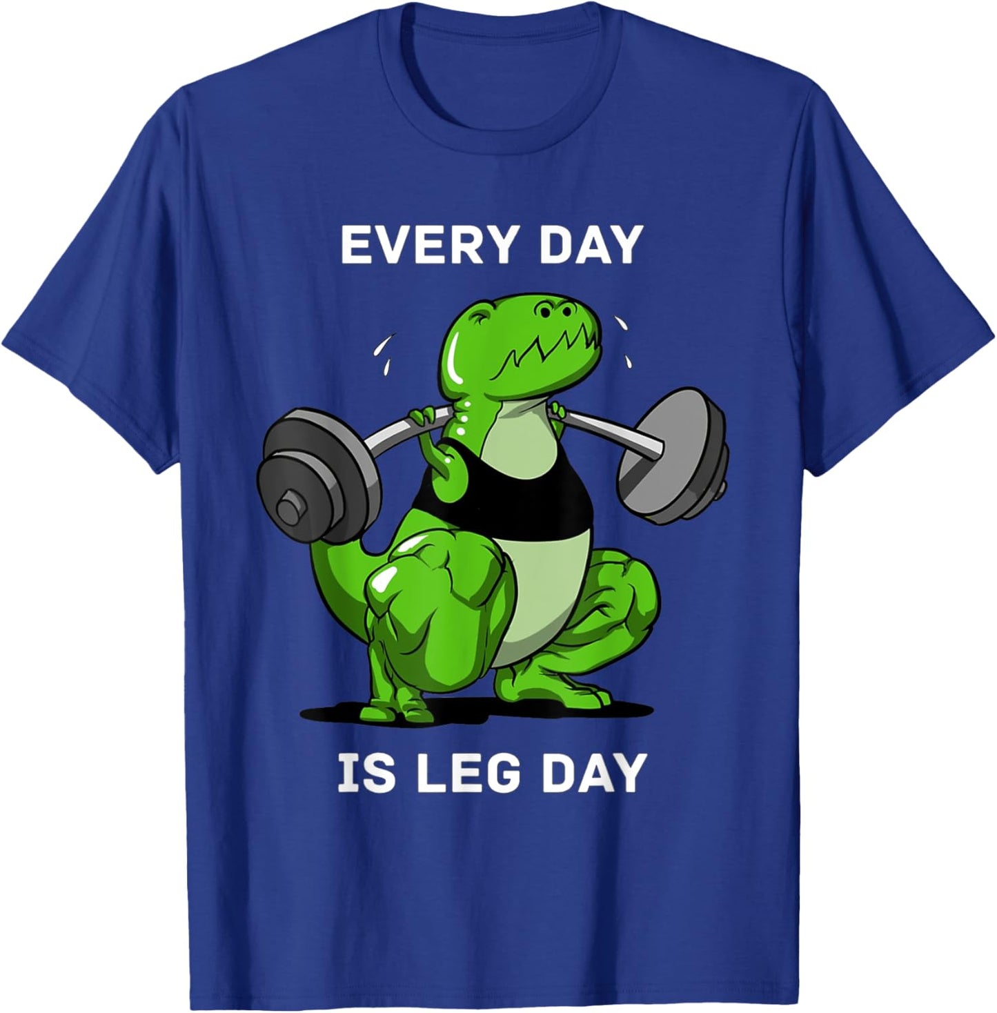 Every Day Is Leg Day T-Rex Dinosaur Dino Lover Gym Workout T-Shirt - T-Shirt | Royal