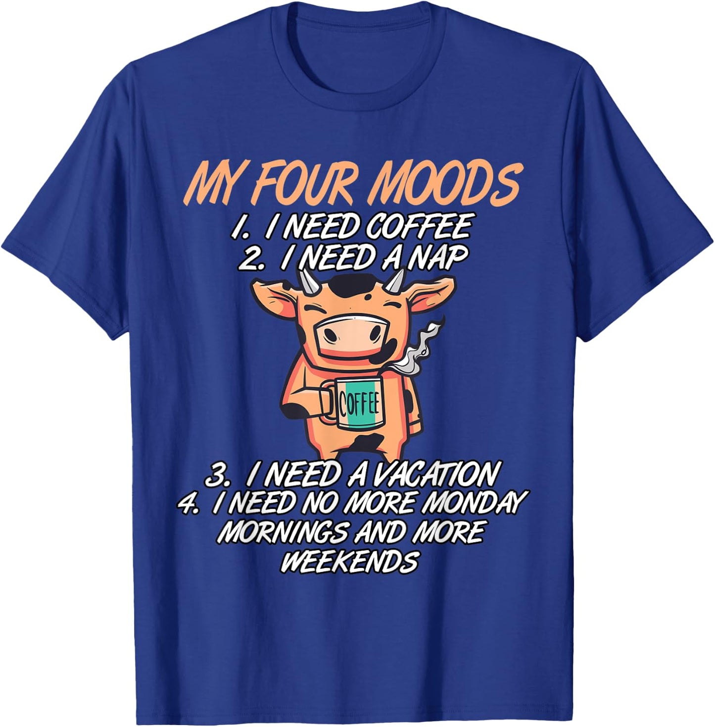 My Four Moods I Need Coffee I Need A Nap Cow Coffee Love T-Shirt - T-Shirt | Royal