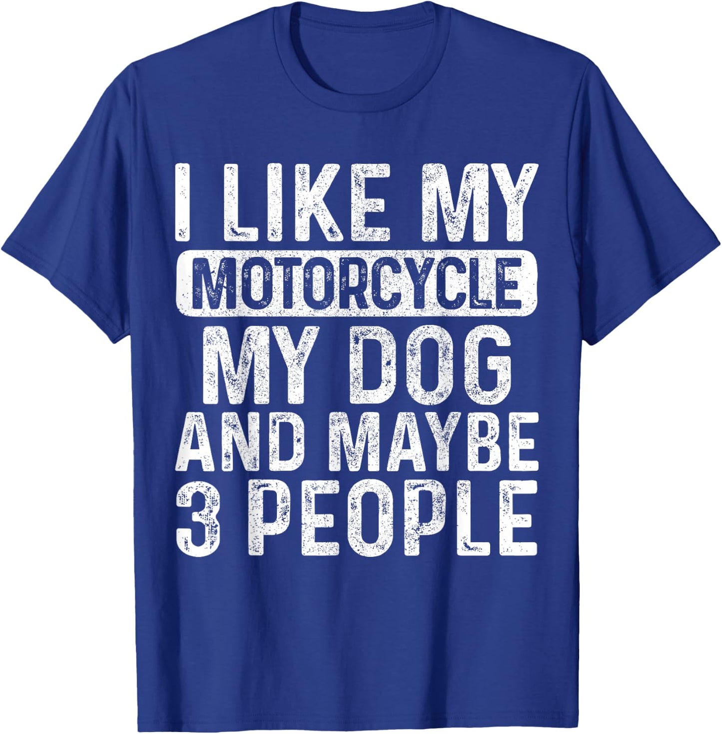 I Like My Motorcycle Dog & Maybe 3 People Funny Biker T-Shirt - T-Shirt | Royal