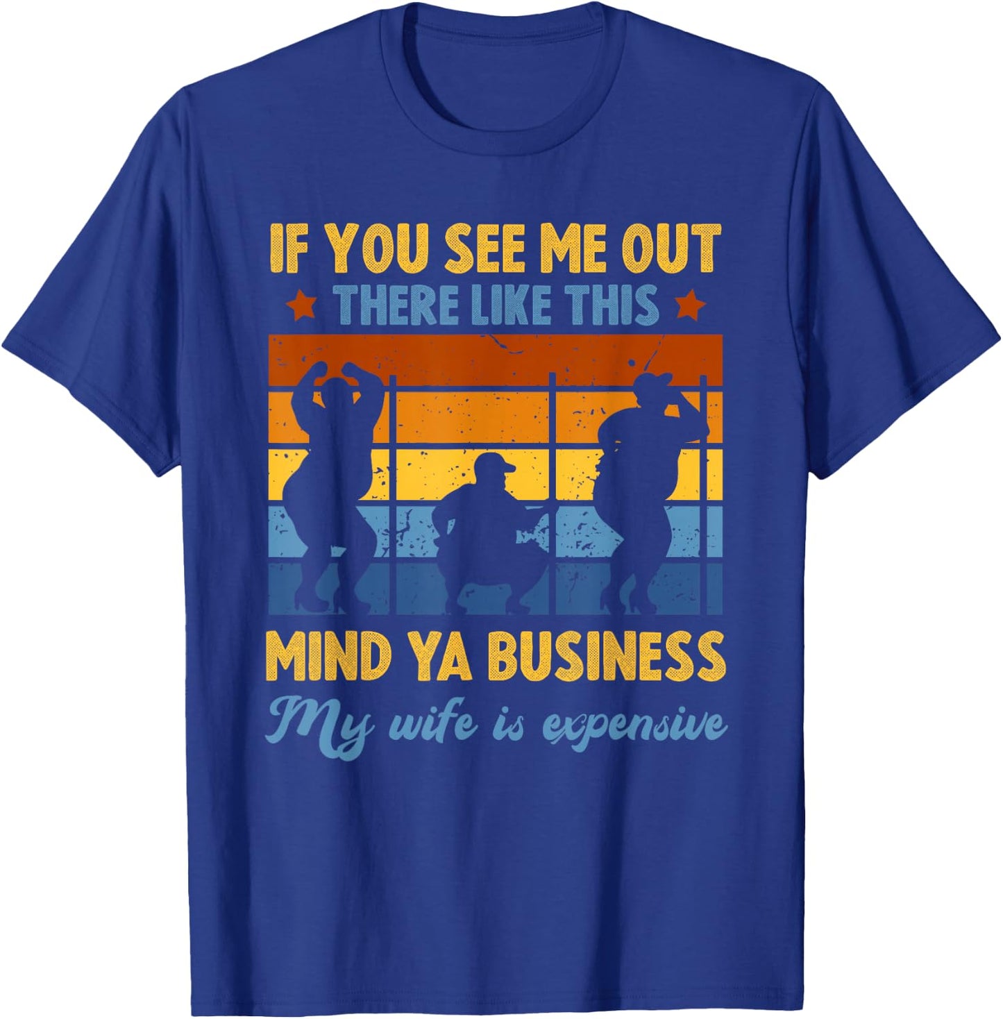 Funny Sarcasm Humor Mind Ya Business My Wife is Expensive T-Shirt - T-Shirt | Royal