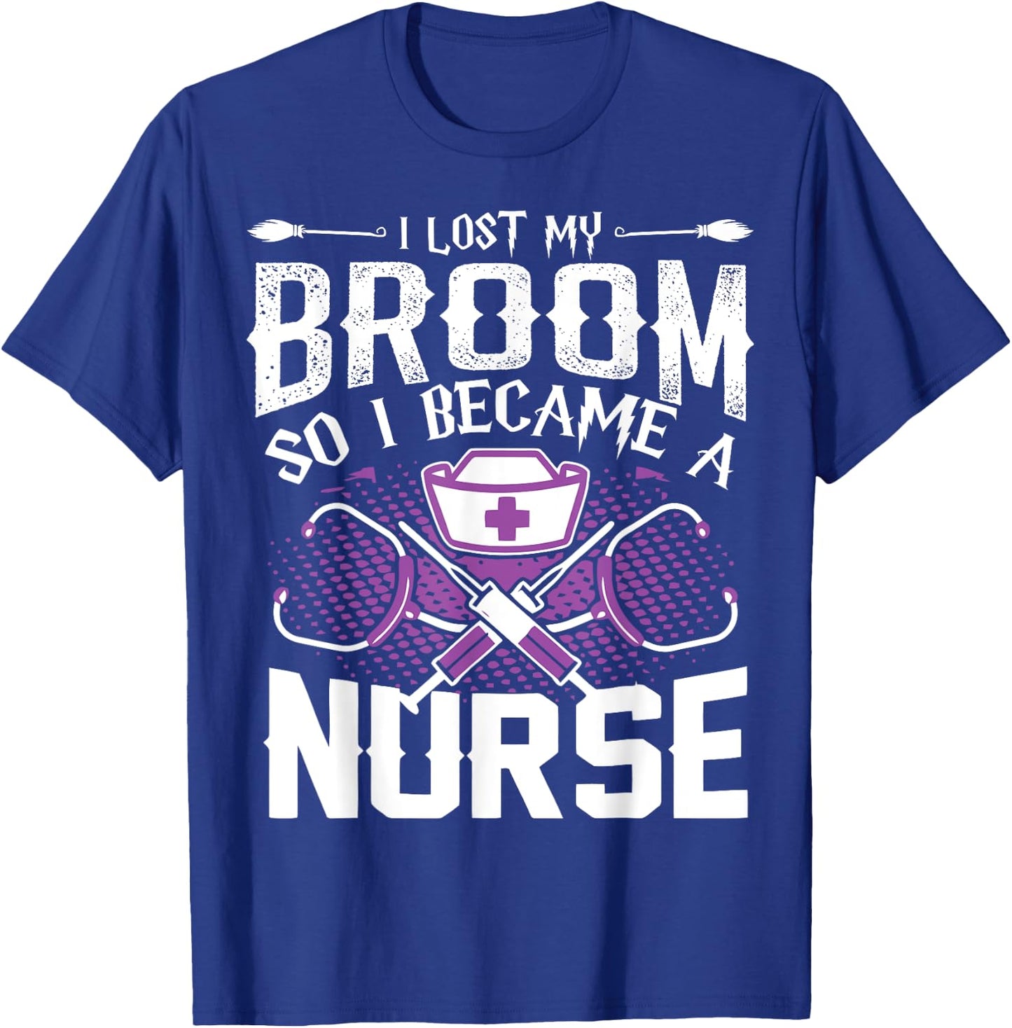 Lost My Broom So I Became A Nurse Halloween Humor T Shirt T-Shirt - T-Shirt | Royal