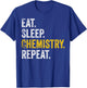 Funny Chemist Gifts Eat Sleep Chemistry Repeat Science T-Shirt - T-Shirt | Royal