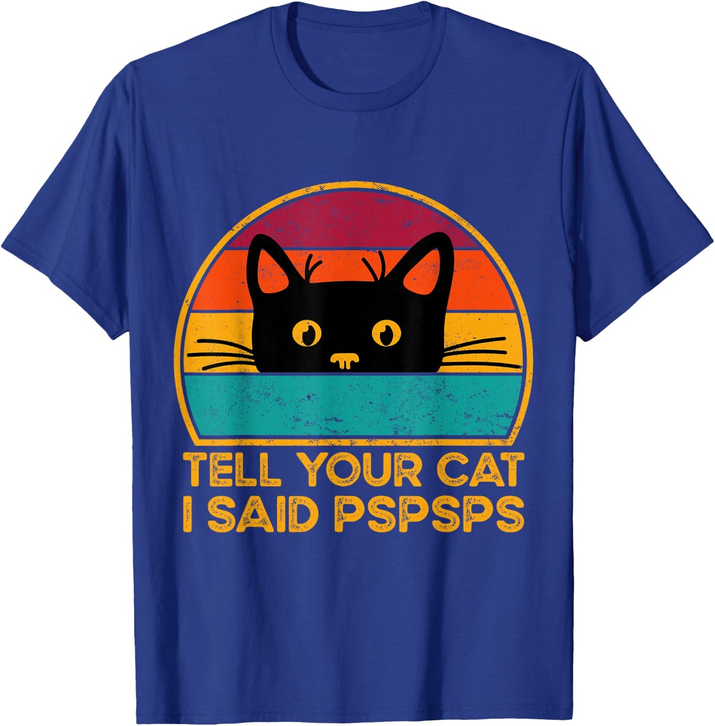 Tell Your Cat I Said Pspsps Funny Saying Cat Retro Vintage T-Shirt - T-Shirt | Royal