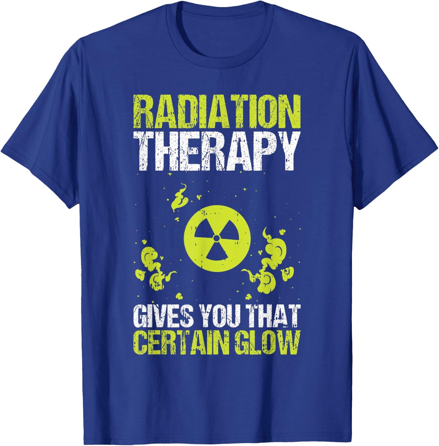 Radiation Therapy Gives You That Certain Glow Chemotherapy T-Shirt - T-Shirt | Royal