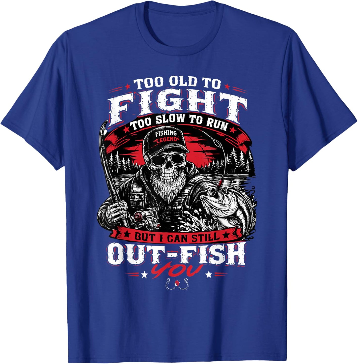 Too Old to Fight Too Slow to Run But I Can Still Out Fish T-Shirt - T-Shirt | Royal