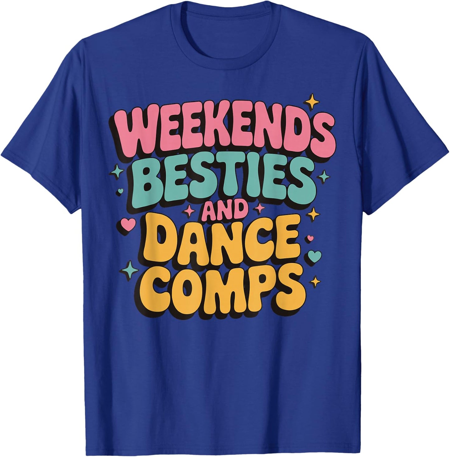 Weekends Besties And Dance Comps T-Shirt - T-Shirt | Royal
