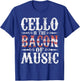 Cello is The Bacon of Music - Cellist Classical Music Player T-Shirt - T-Shirt | Royal