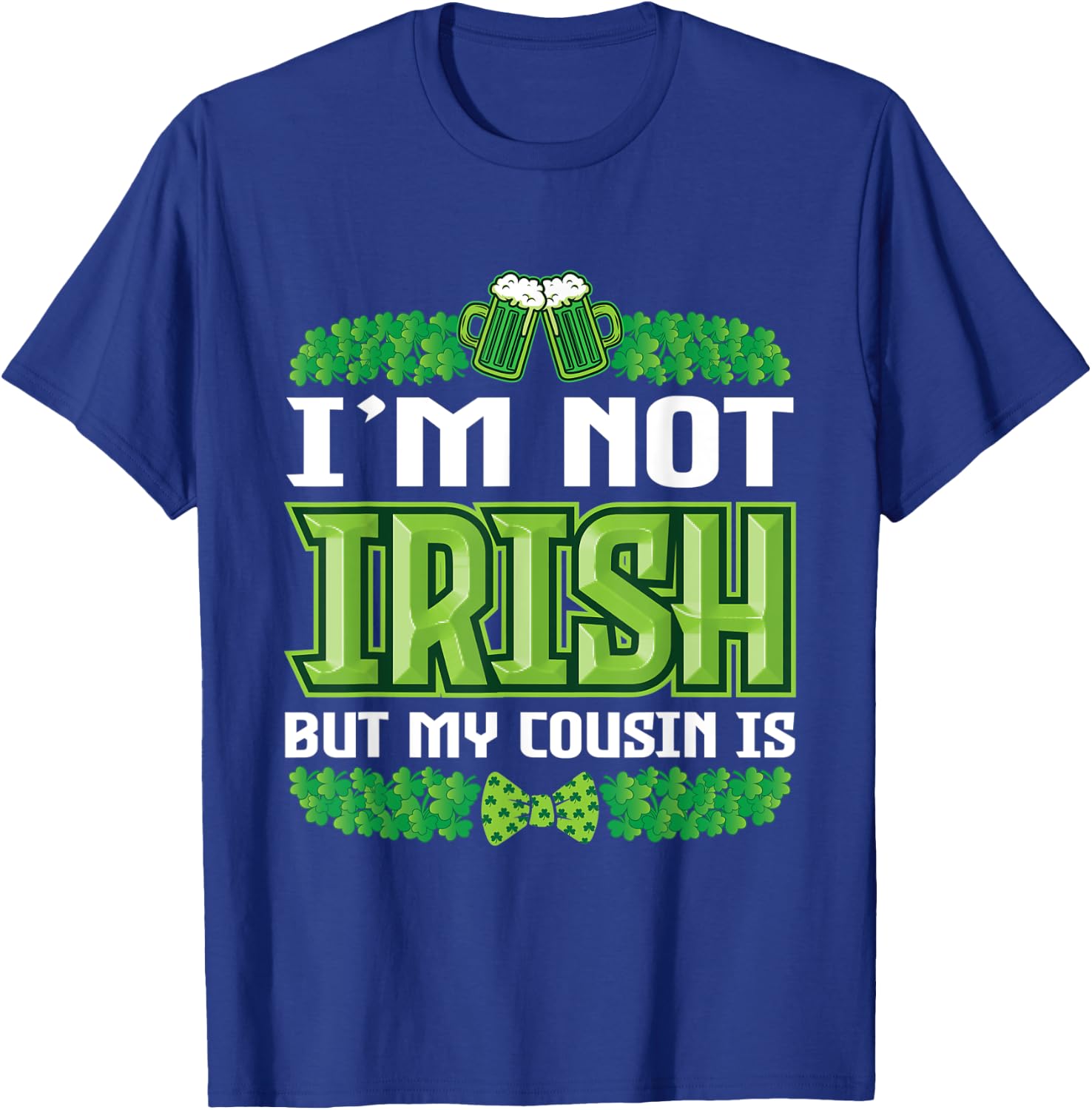 I`m not irish but my cousin is St Patricks Day Outfit T-Shirt - T-Shirt | Royal