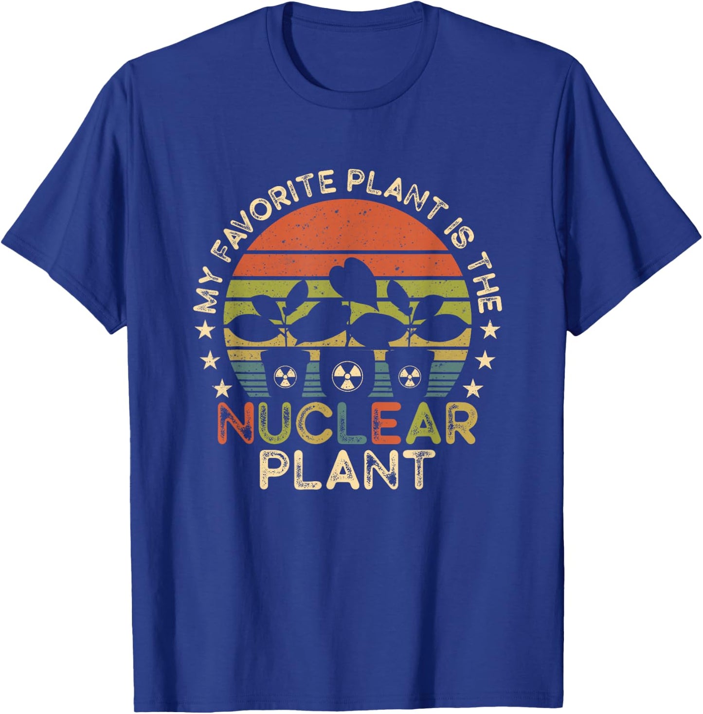 My Favorite Plant Is the Nuclear Plant - Nuclear Engineer T-Shirt - T-Shirt | Royal