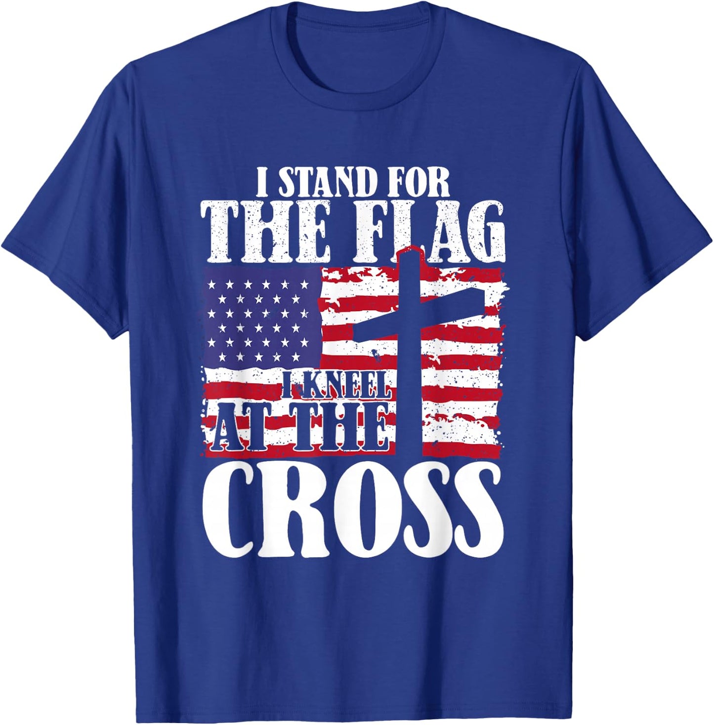 I Stand For The Flag And Kneel For The Cross USA Patriotic T-Shirt - T-Shirt | Royal