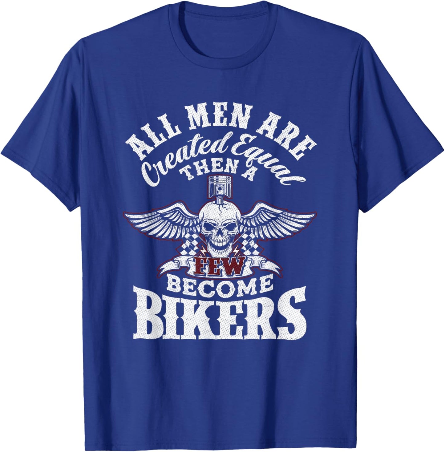 Men Created Equal Some Become Bikers Biker Funny Motorcycle T-Shirt - T-Shirt | Royal