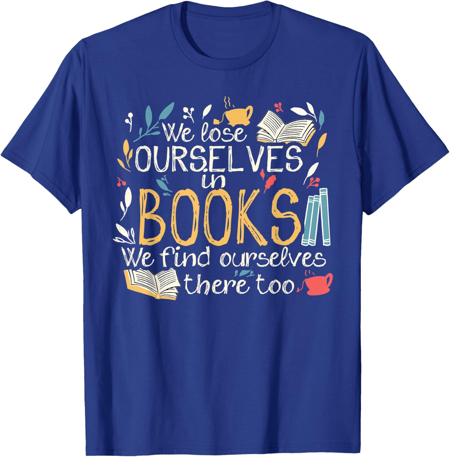 We lose ourselves in books - Funny librarian cute bookworm T-Shirt - T-Shirt | Royal