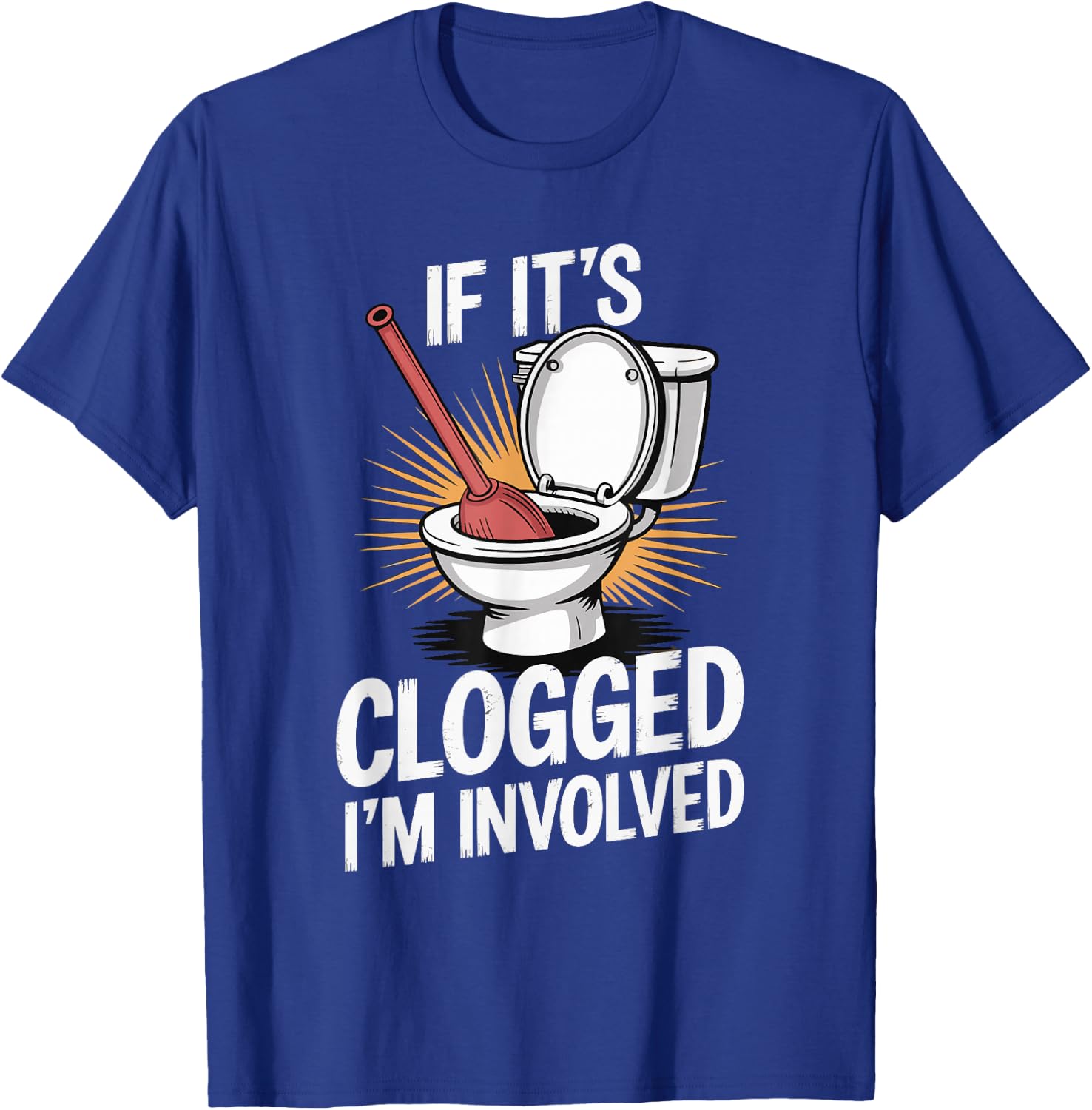 If It's Clogged I'm Involved toilet bathroom T-Shirt - T-Shirt | Royal