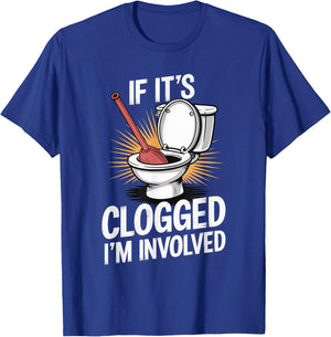 If It's Clogged I'm Involved toilet bathroom T-Shirt - T-Shirt | Royal