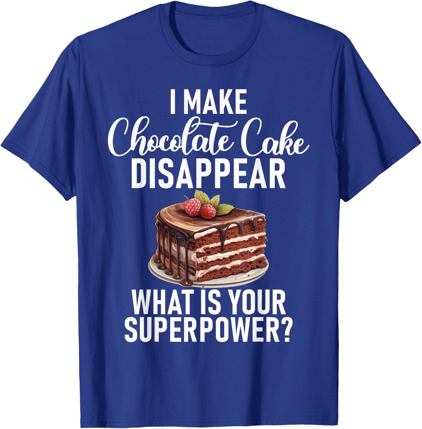 I make Chocolate Cake disappear funny Chocolate Cake T-Shirt - T-Shirt | Royal