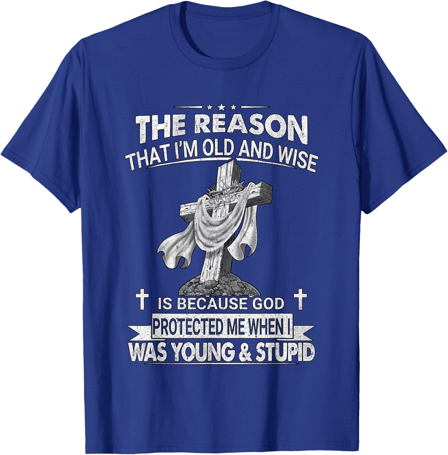 The Reason I'm Old And Wise Is Because God Protected Me T-Shirt - T-Shirt | Royal
