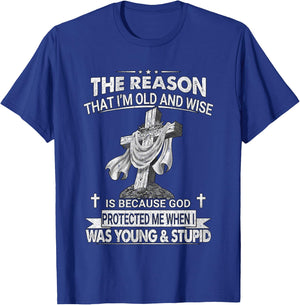 The Reason I'm Old And Wise Is Because God Protected Me T-Shirt - T-Shirt | Royal