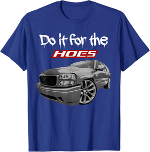 Funny Tahoe Yukon Denali Do it for the hoes T-Shirt - T-Shirt | Royal