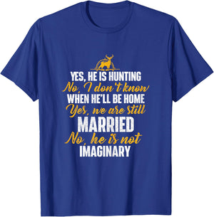 Yes He Is Hunting No He Is Not Imaginary - Hunter's Wife T-Shirt - T-Shirt | Royal