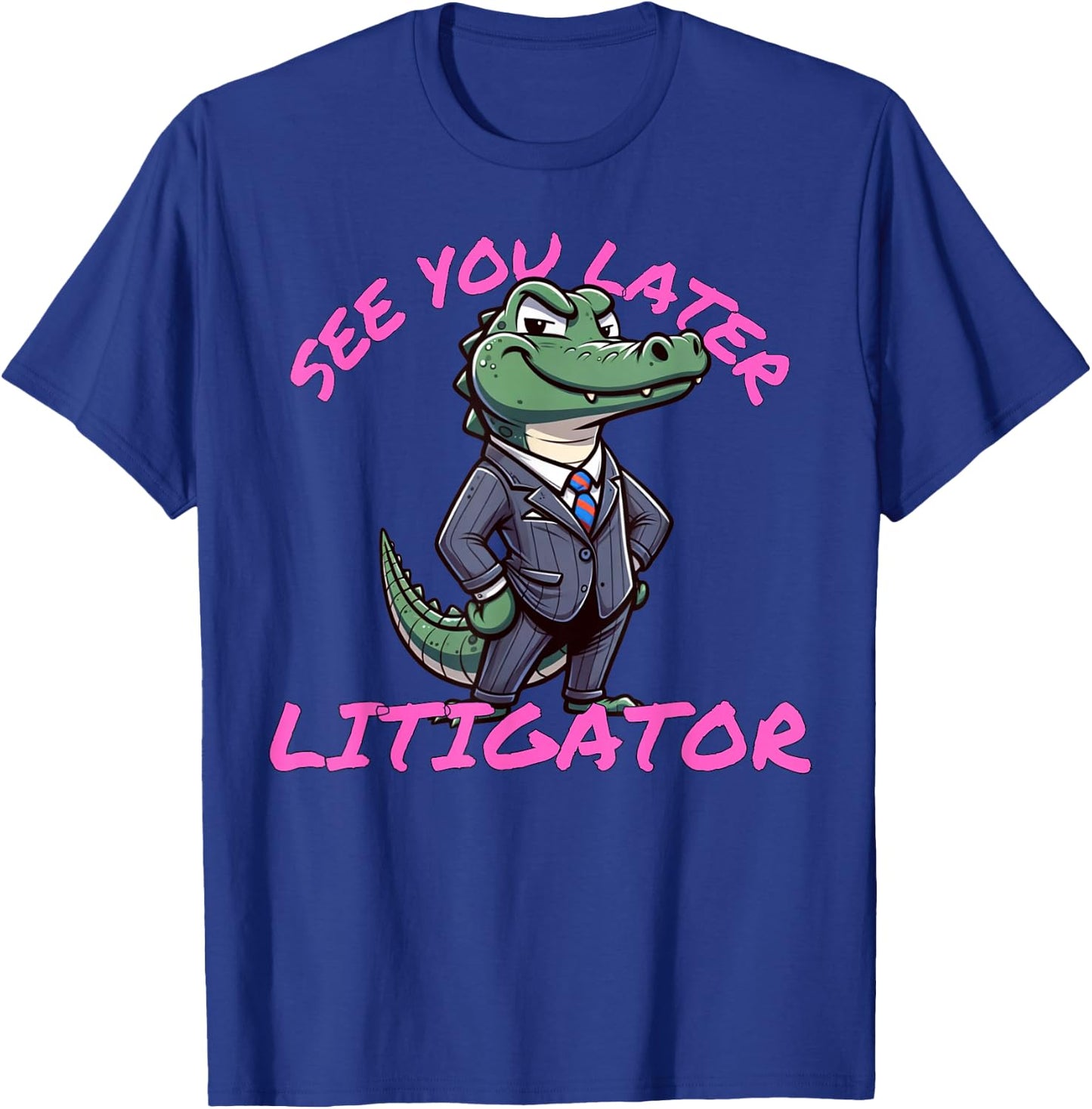 Funny Lawyer See You Later Litigator Attorney Merch T-Shirt - T-Shirt | Royal