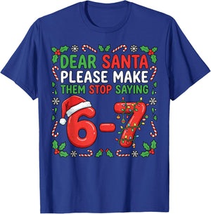 Dear Santa Make Them Stop Saying 67 Christmas Six Seven 6 7 T-Shirt - T-Shirt | Royal