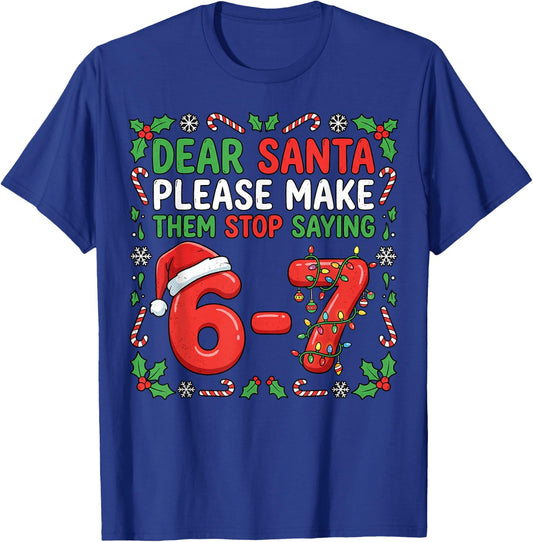 Dear Santa Make Them Stop Saying 67 Christmas Six Seven 6 7 T-Shirt - T-Shirt | Royal