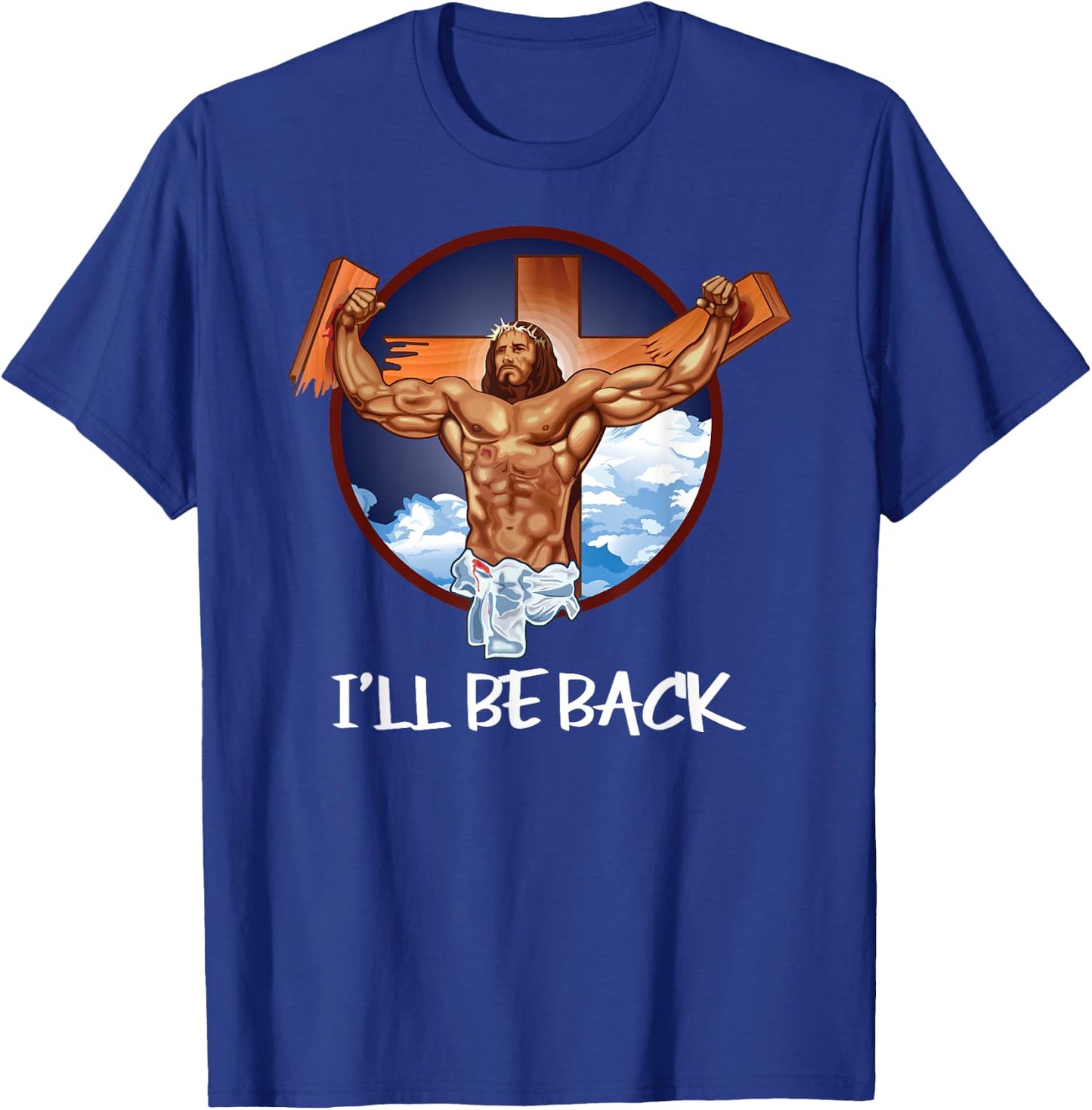 I'll Be Back T Shirt; Jesus T Shirt; Christian T Shirt T-Shirt - T-Shirt | Royal