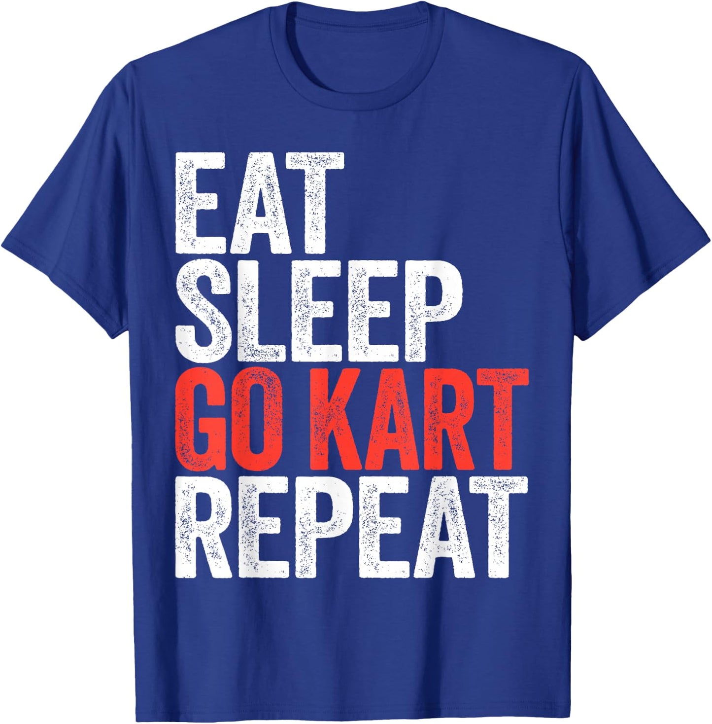 Eat Sleep Go Kart Repeat Shirt Men Women Kids Karting Racer T-Shirt - T-Shirt | Royal