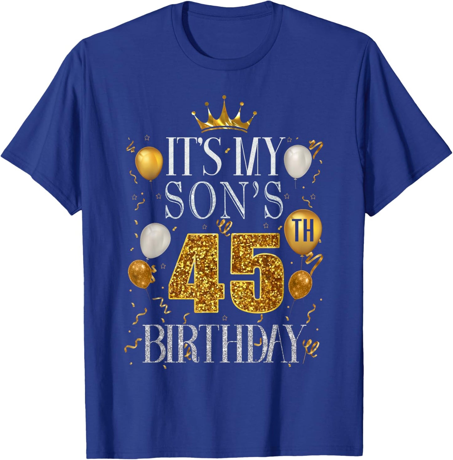 It's My Son's 45th Birthday Happy Birthday 45 Years Old T-Shirt - T-Shirt | Royal