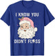 Dentist Dental Christmas Funny Santa I Know You Didn't Floss T-Shirt - T-Shirt | Royal