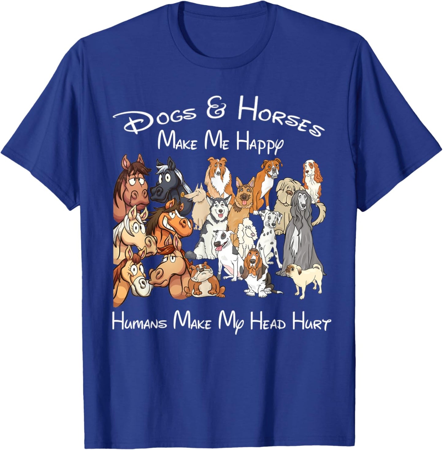 Dogs And Horse Make Me Happy Humans Make My Head Hurt T-Shirt - T-Shirt | Royal