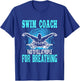 Swim Coach Paid To Yell At People For Breathing T-Shirt - T-Shirt | Royal