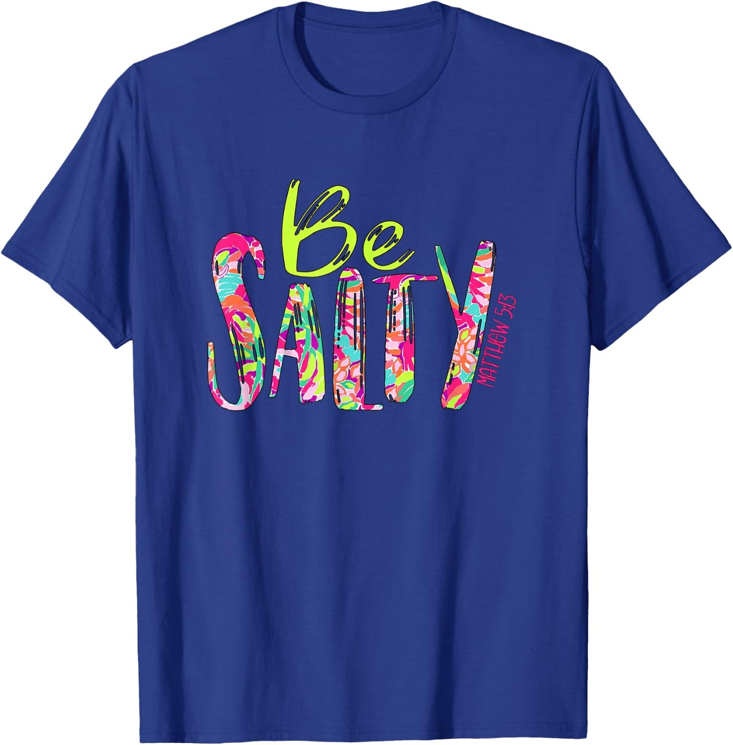 Be Salty Matthew 5 13 Faith Christian Religious Inspired T-Shirt - T-Shirt | Royal
