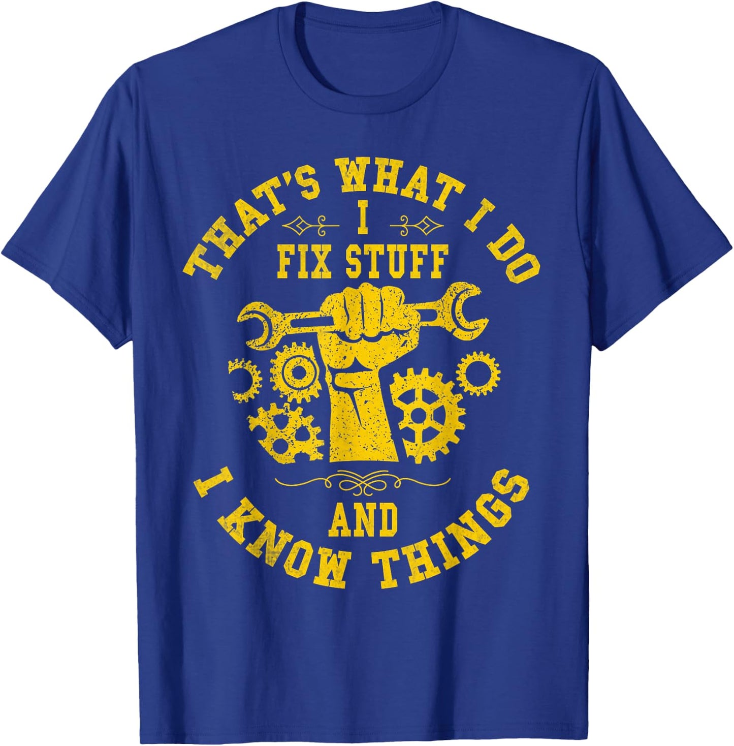 That's What I Do I Fix Stuff And I Know Things Mechanic T-Shirt - T-Shirt | Royal
