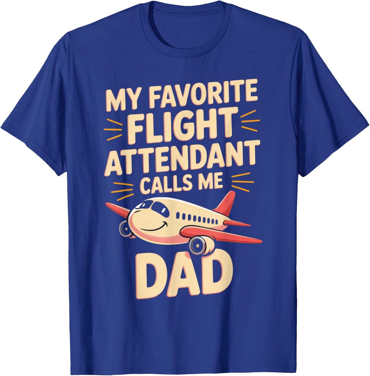 My Favorite Flight Attendant Calls Me Dad T-Shirt - T-Shirt | Royal