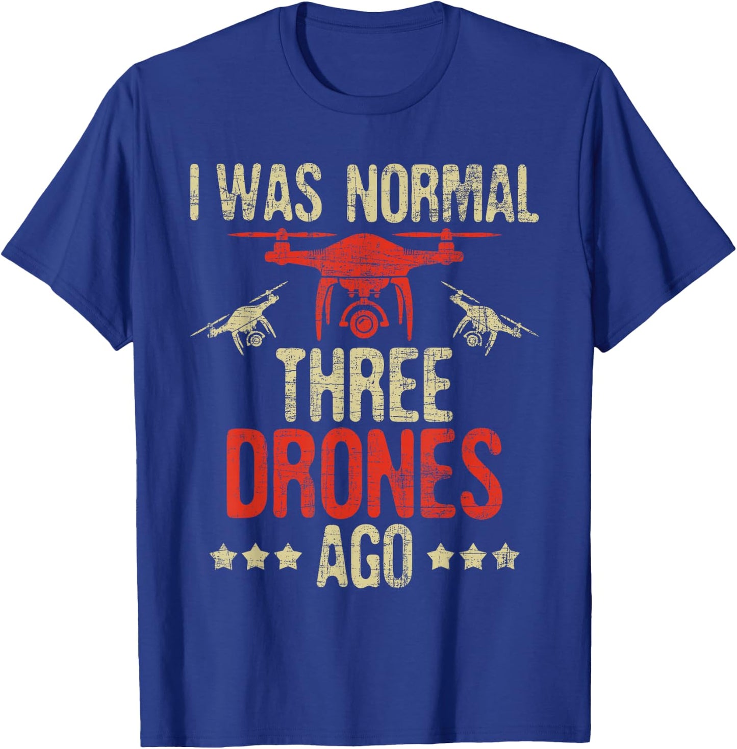 I Was Normal Three Drones Ago - Drone Racer FAA Certified T-Shirt - T-Shirt | Royal