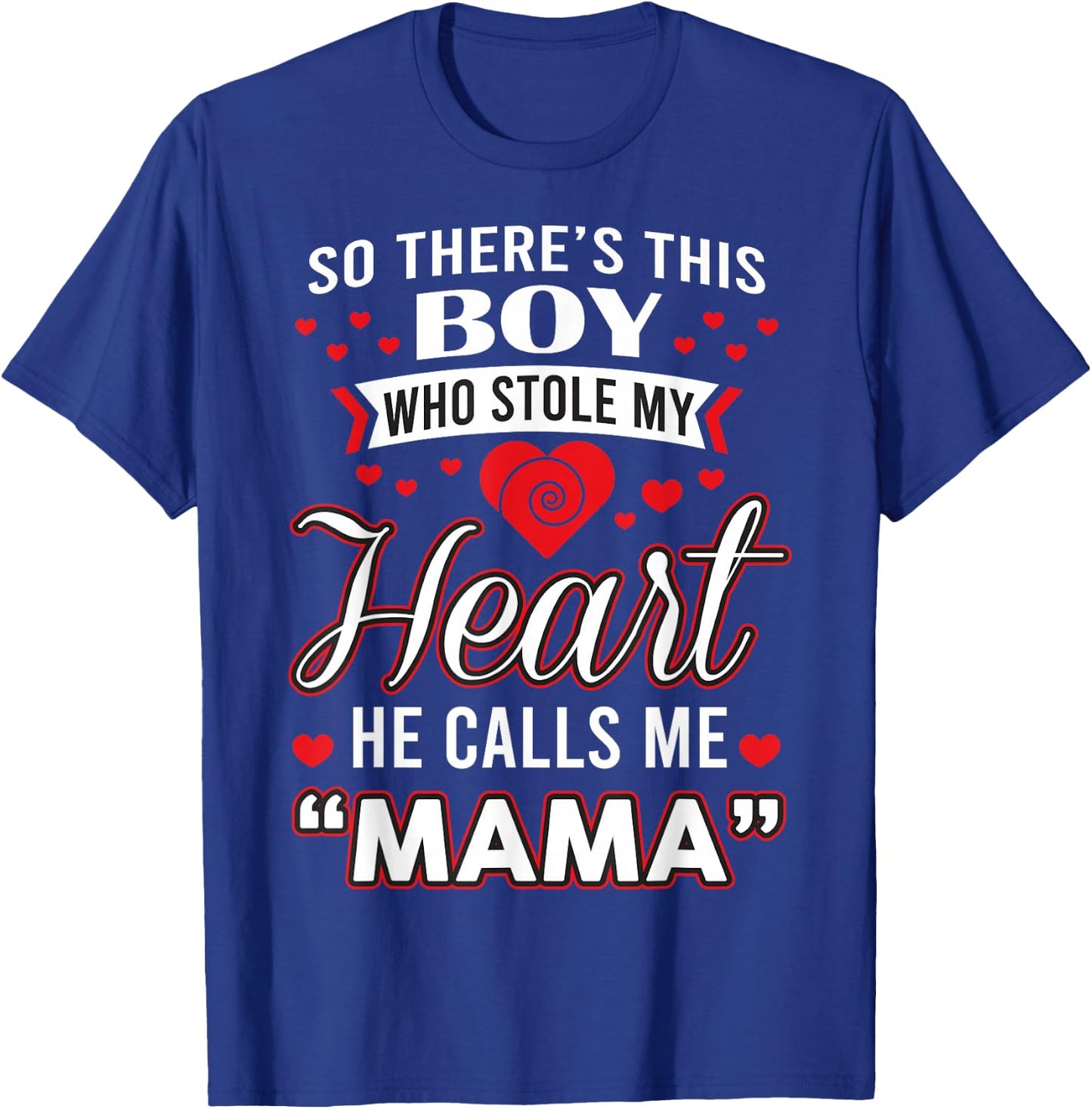 So There's This Boy Who Stole My Heart He Call Me Mama Cute T-Shirt - T-Shirt | Royal