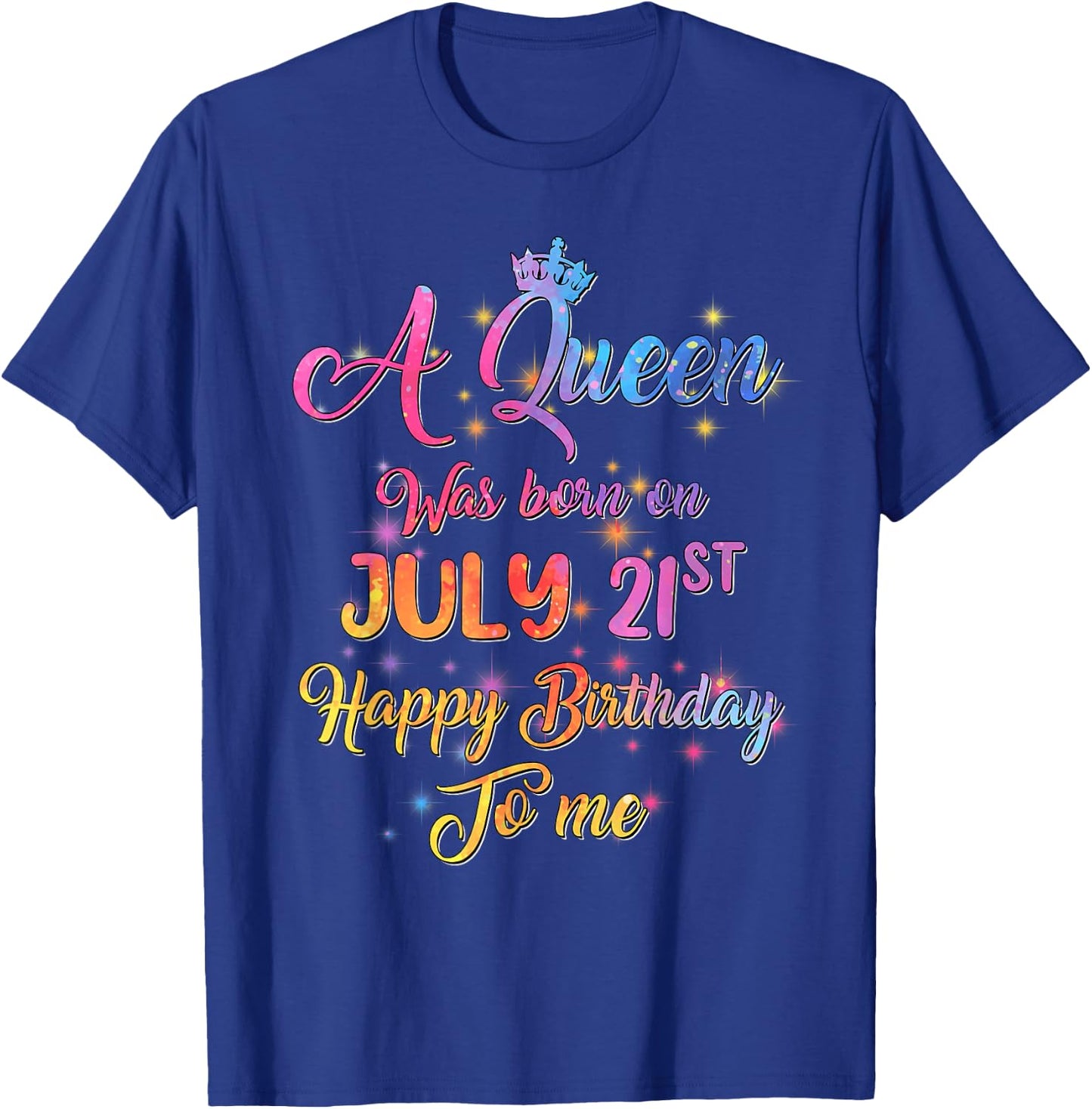 A Queen Was Born In July, July 21st Birthday T-Shirt - T-Shirt | Royal