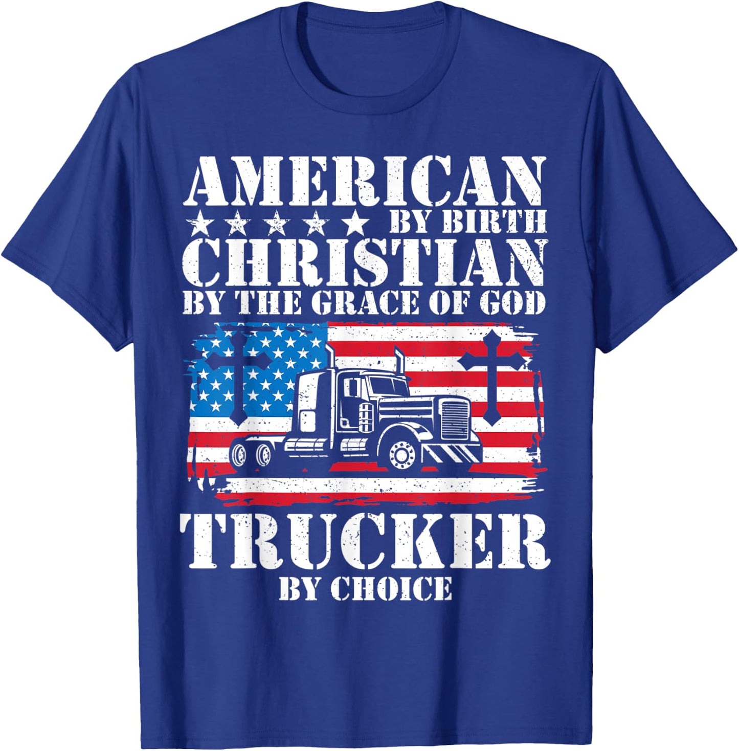 American By Birth Christian The Grace Of God Trucker Choice T-Shirt - T-Shirt | Royal
