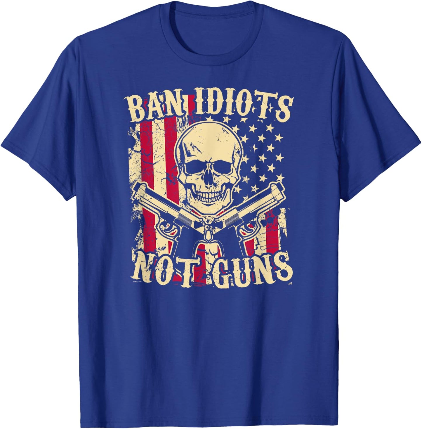 Ban Idiots Not Guns Funny Pro 2A Second Amendment Gun Rights T-Shirt - T-Shirt | Royal