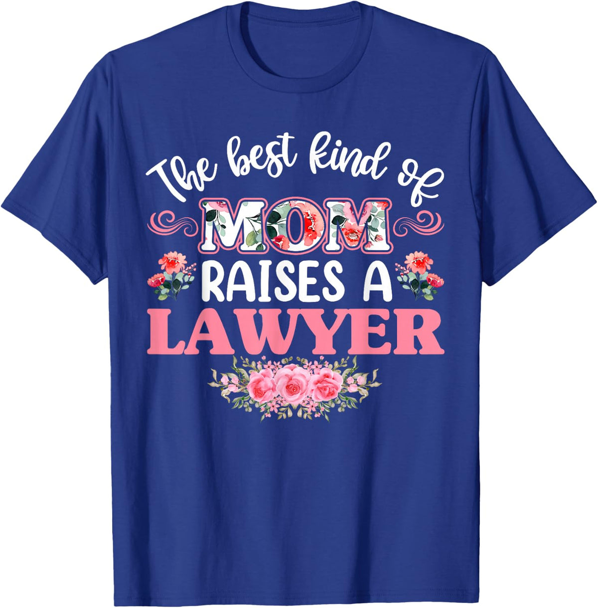 The Best Kind of Mom Raises a lawyer Shirt T-Shirt - T-Shirt | Royal