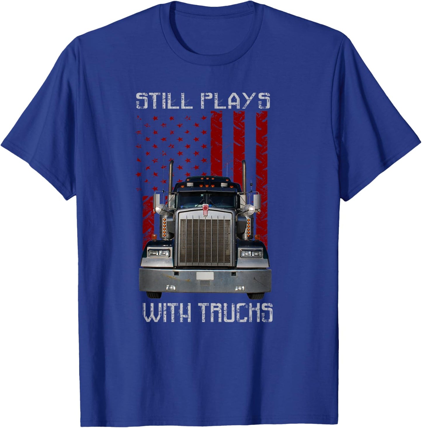 Still Plays With Truck T shirt , Funny Truck Driver T-Shirt - T-Shirt | Royal