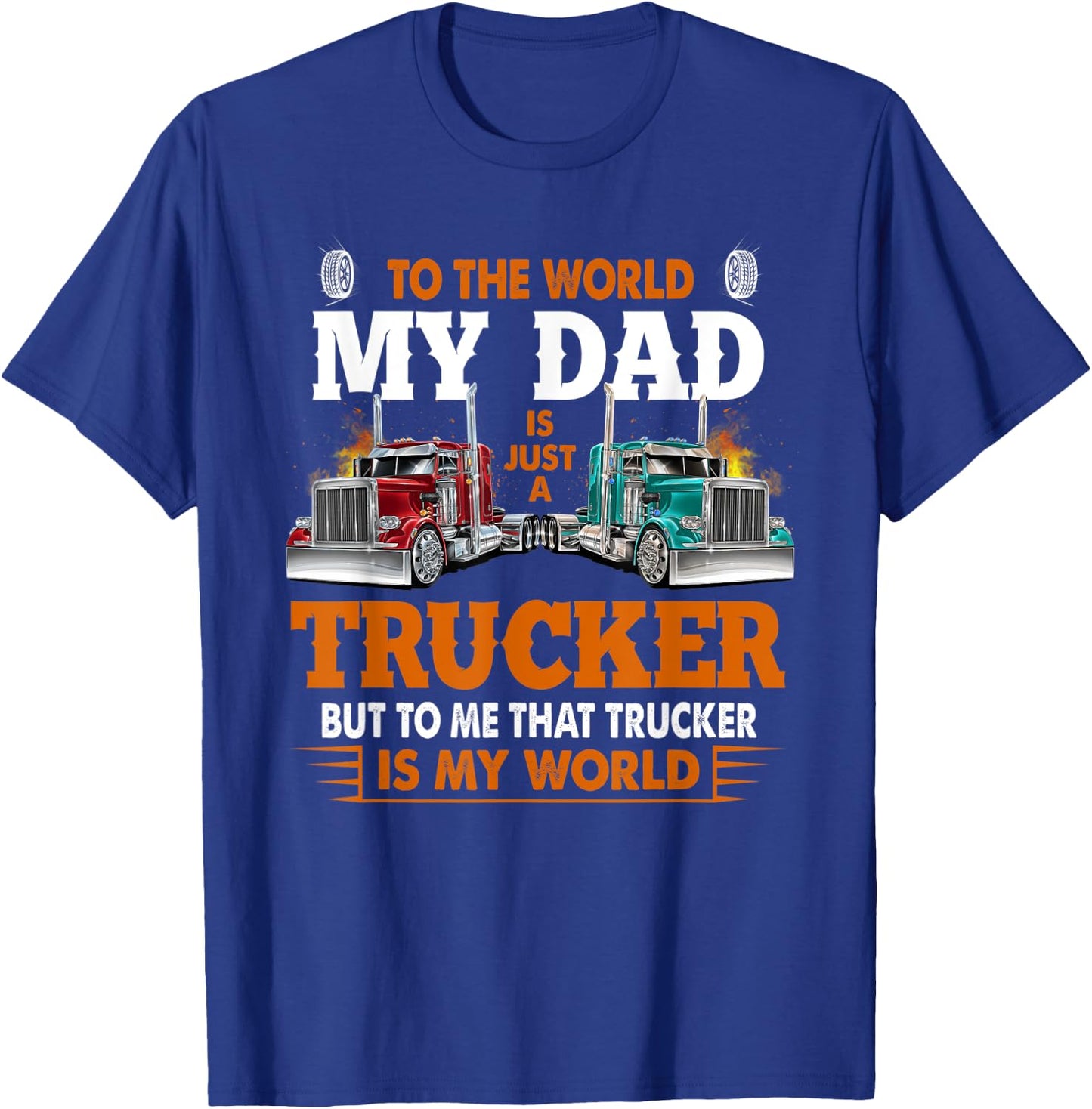 Trucker Father's Day - To The World My Dad Is Just A Trucker T-Shirt - T-Shirt | Royal