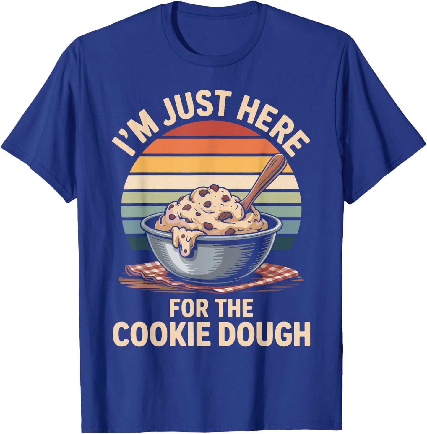 I'm Just Here for The Cookie Dough Cookie Baking T-Shirt - T-Shirt | Royal