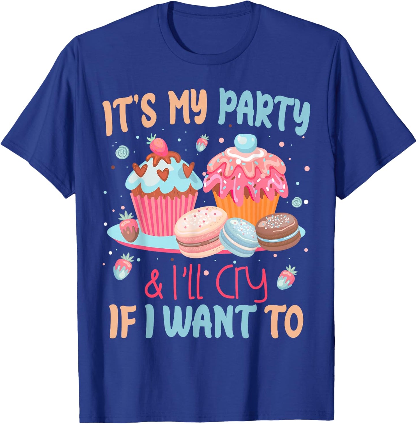It's My Party And I'll Cry If I Want To T-Shirt - T-Shirt | Royal